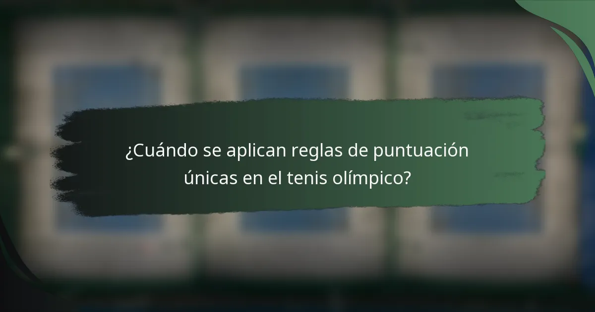 ¿Cuándo se aplican reglas de puntuación únicas en el tenis olímpico?