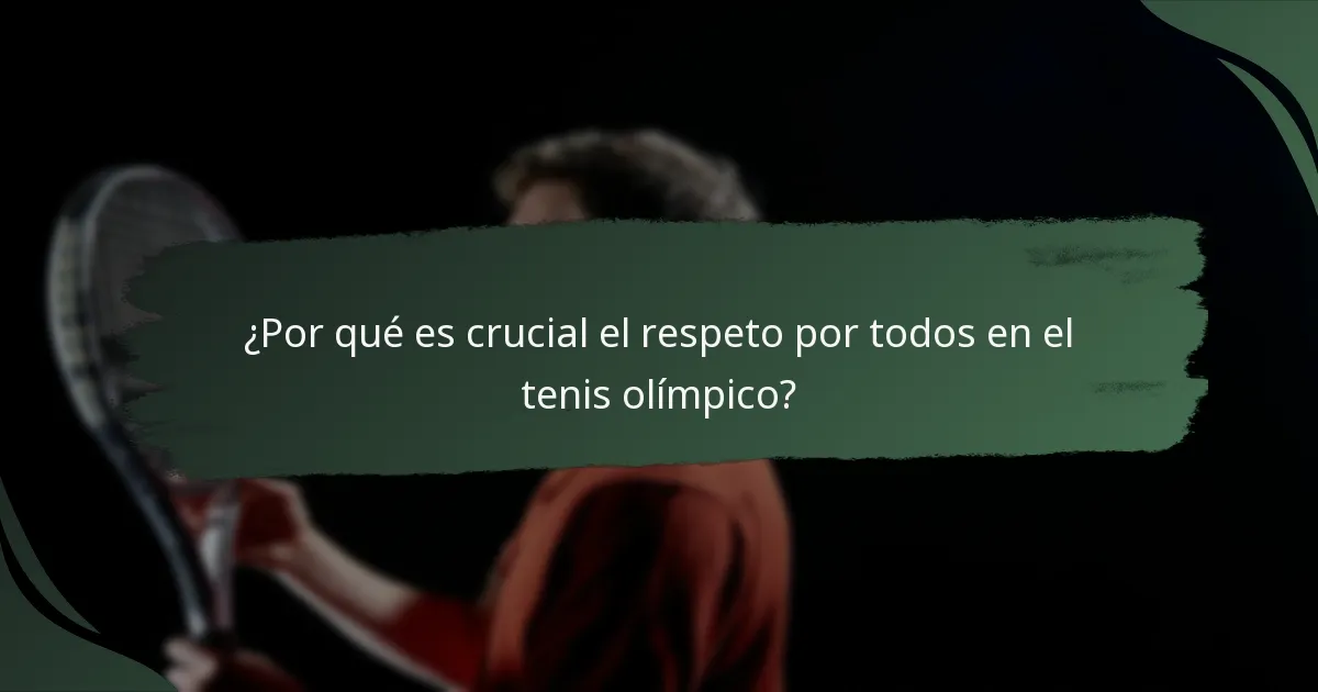 ¿Por qué es crucial el respeto por todos en el tenis olímpico?