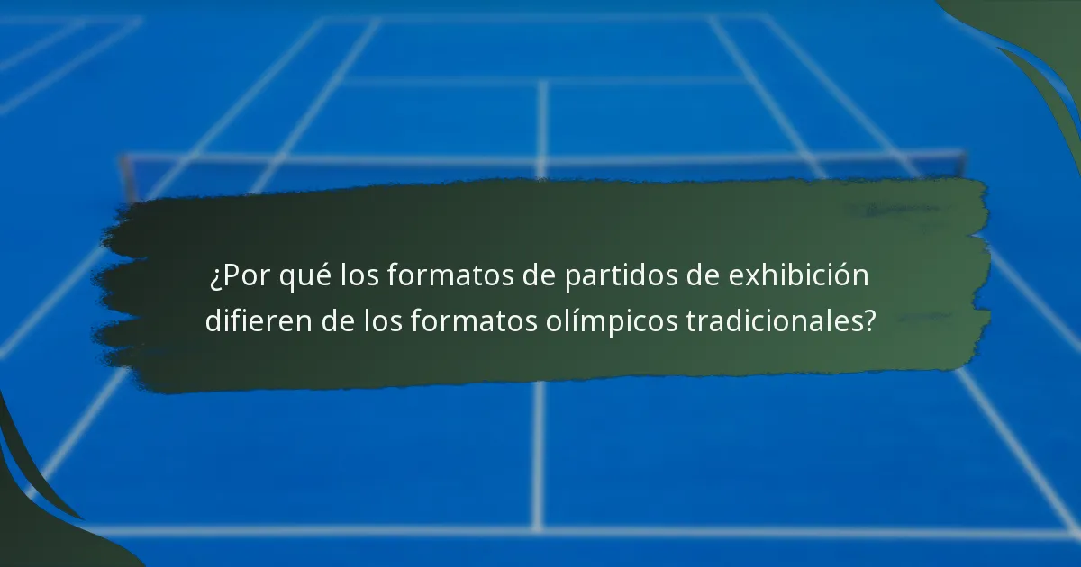 ¿Por qué los formatos de partidos de exhibición difieren de los formatos olímpicos tradicionales?