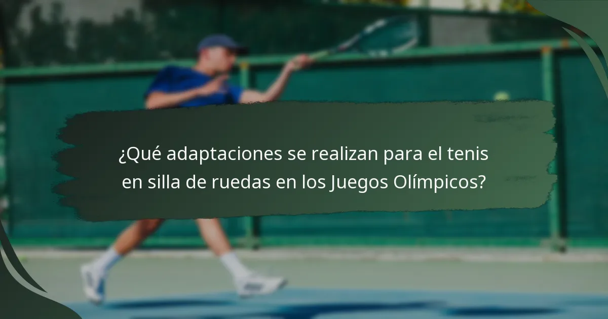 ¿Qué adaptaciones se realizan para el tenis en silla de ruedas en los Juegos Olímpicos?