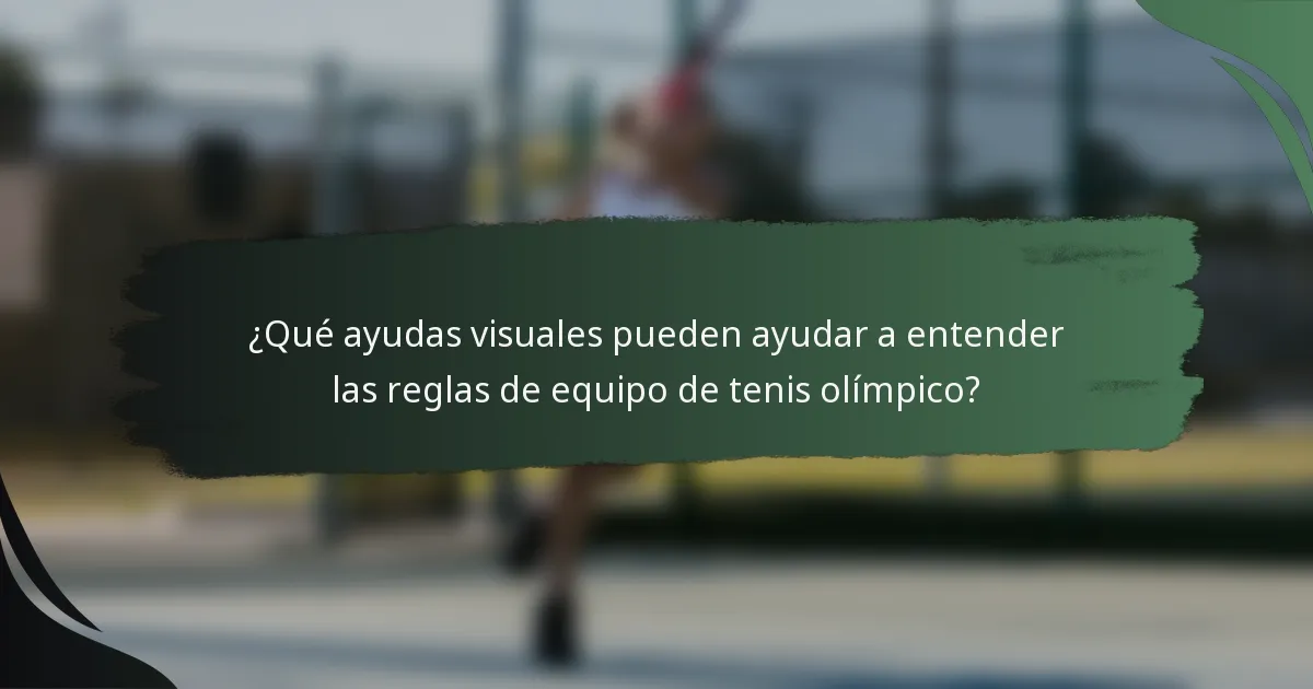¿Qué ayudas visuales pueden ayudar a entender las reglas de equipo de tenis olímpico?