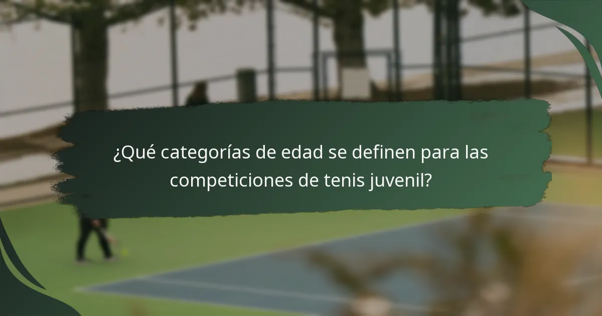 ¿Qué categorías de edad se definen para las competiciones de tenis juvenil?