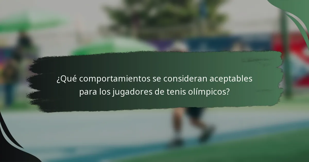 ¿Qué comportamientos se consideran aceptables para los jugadores de tenis olímpicos?