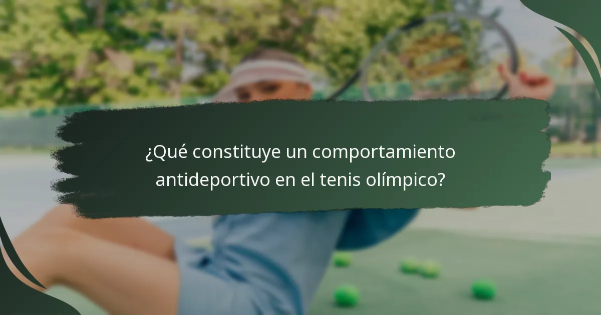 ¿Qué constituye un comportamiento antideportivo en el tenis olímpico?