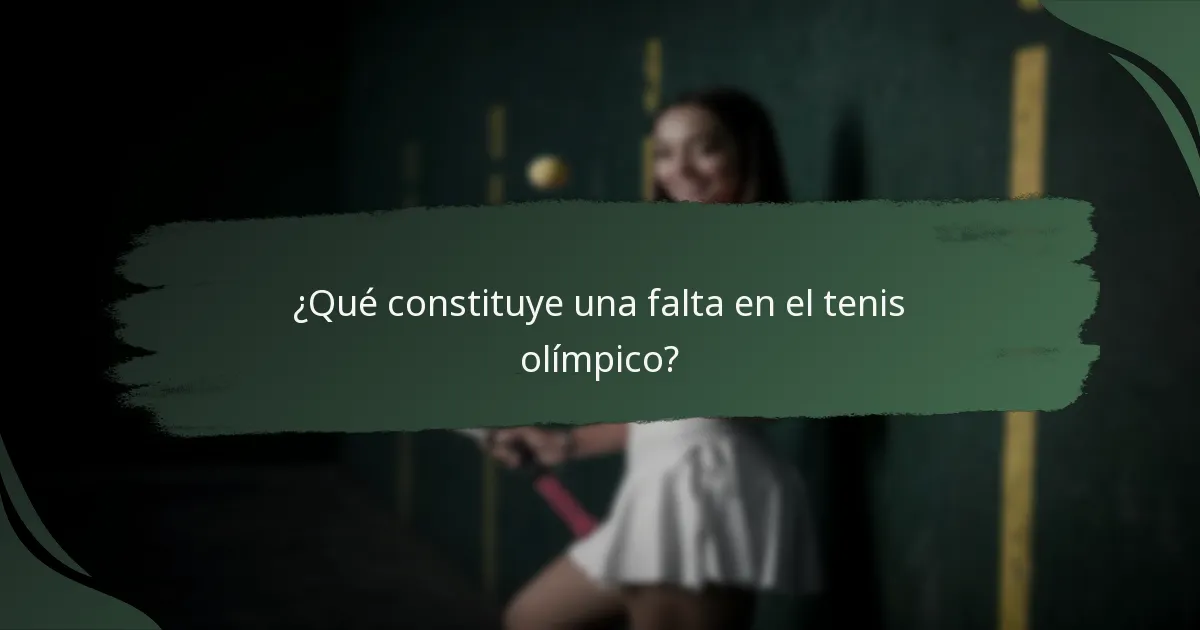 ¿Qué constituye una falta en el tenis olímpico?