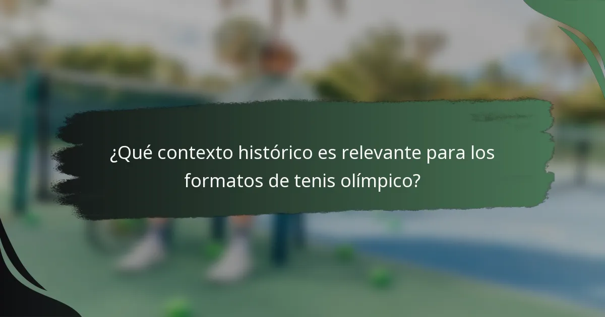 ¿Qué contexto histórico es relevante para los formatos de tenis olímpico?