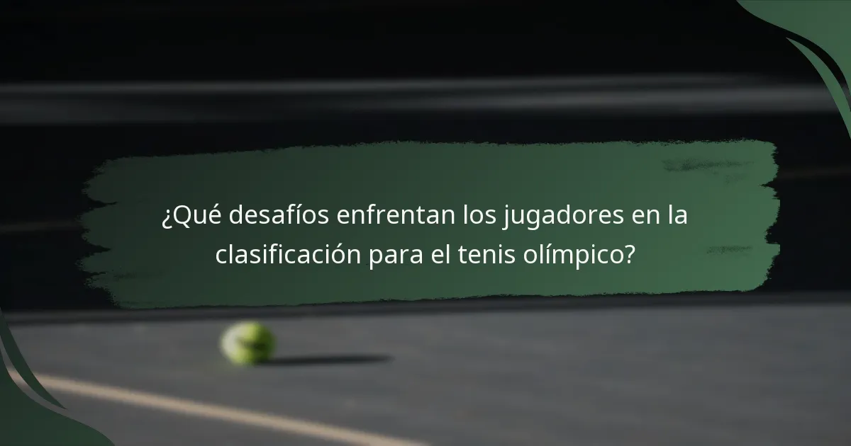 ¿Qué desafíos enfrentan los jugadores en la clasificación para el tenis olímpico?
