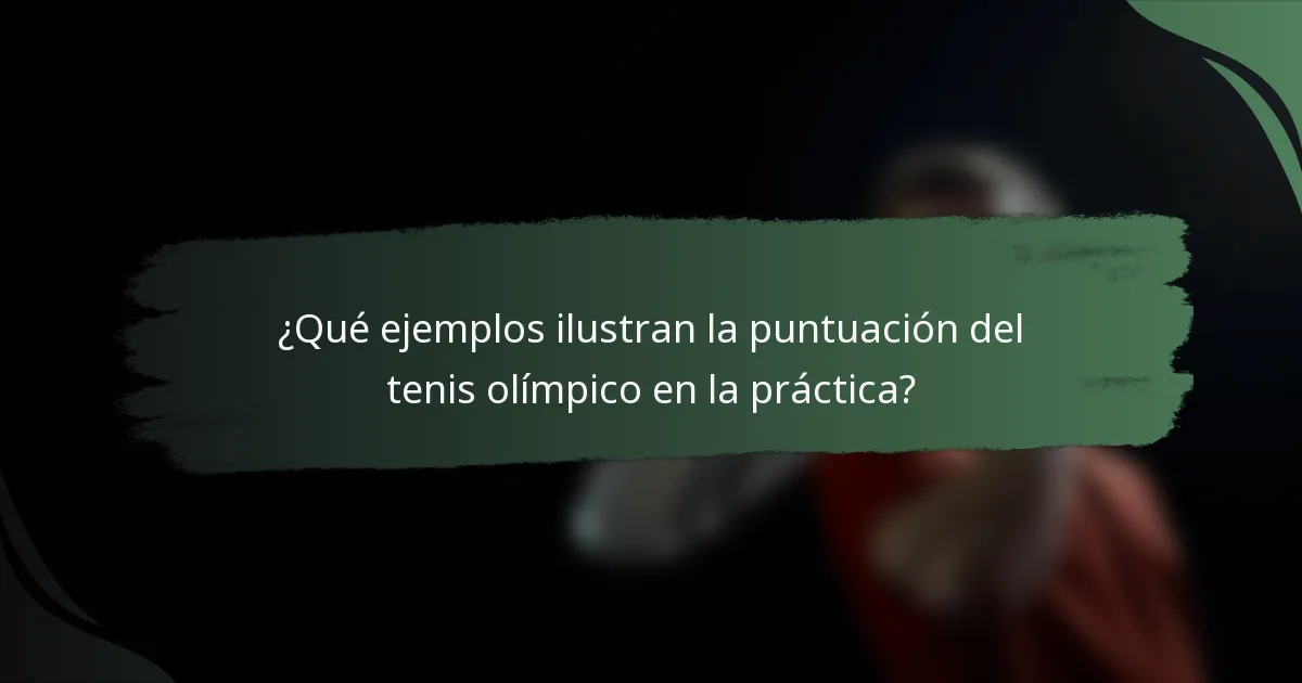 ¿Qué ejemplos ilustran la puntuación del tenis olímpico en la práctica?