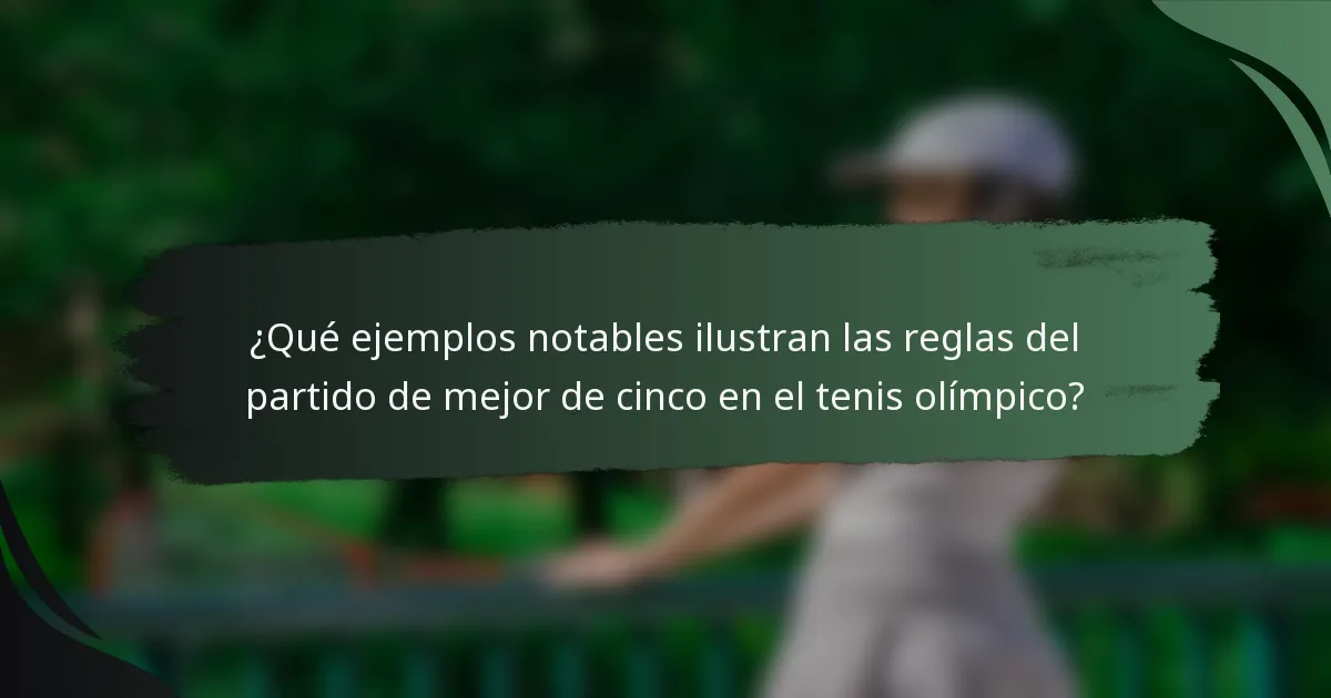 ¿Qué ejemplos notables ilustran las reglas del partido de mejor de cinco en el tenis olímpico?