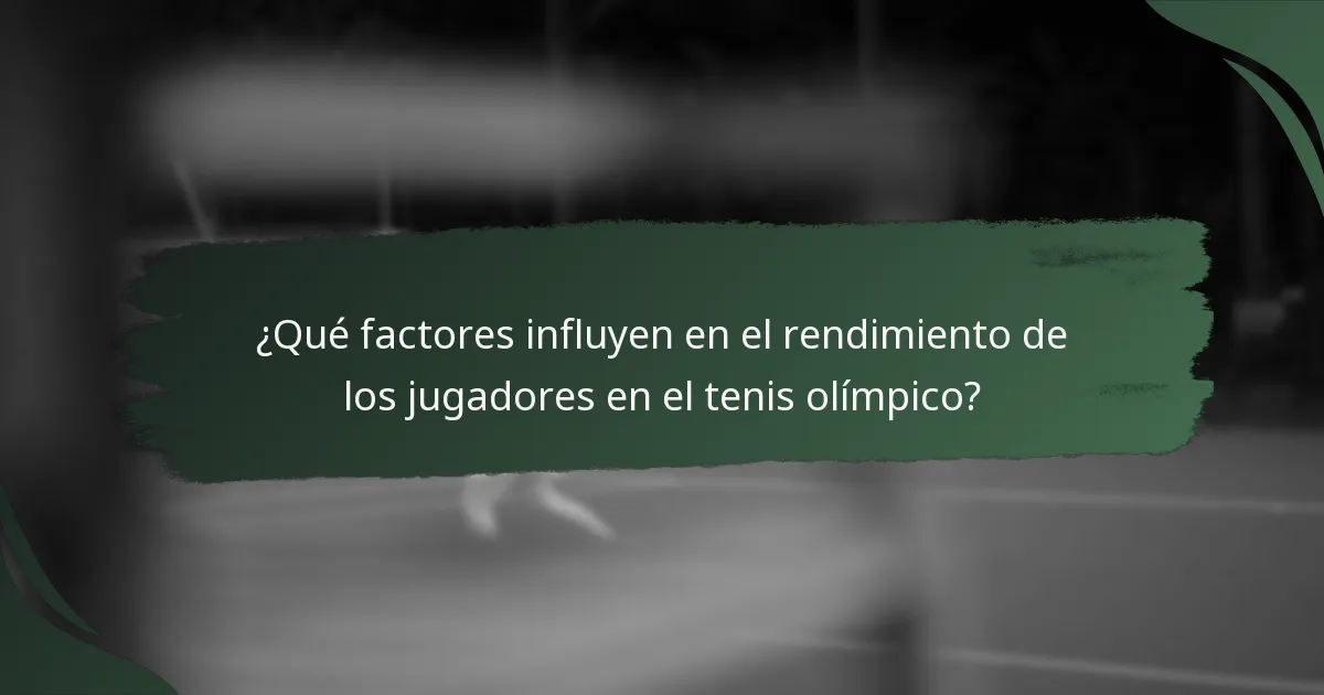 ¿Qué factores influyen en el rendimiento de los jugadores en el tenis olímpico?