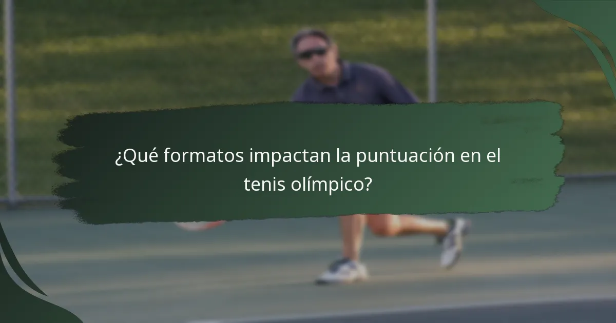 ¿Qué formatos impactan la puntuación en el tenis olímpico?