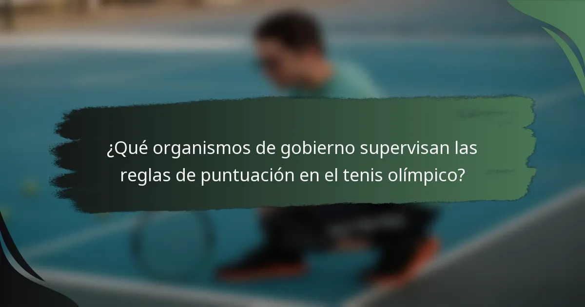 ¿Qué organismos de gobierno supervisan las reglas de puntuación en el tenis olímpico?