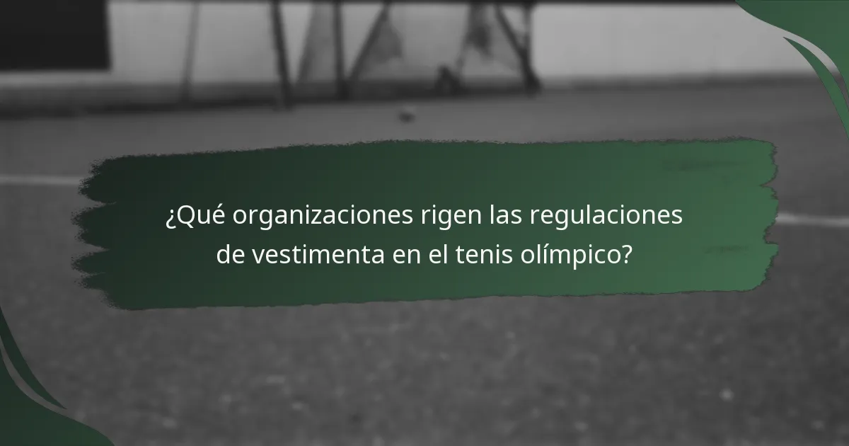 ¿Qué organizaciones rigen las regulaciones de vestimenta en el tenis olímpico?
