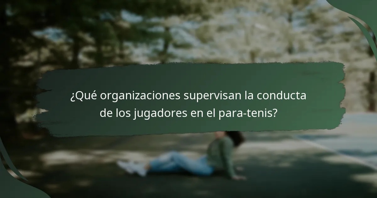 ¿Qué organizaciones supervisan la conducta de los jugadores en el para-tenis?