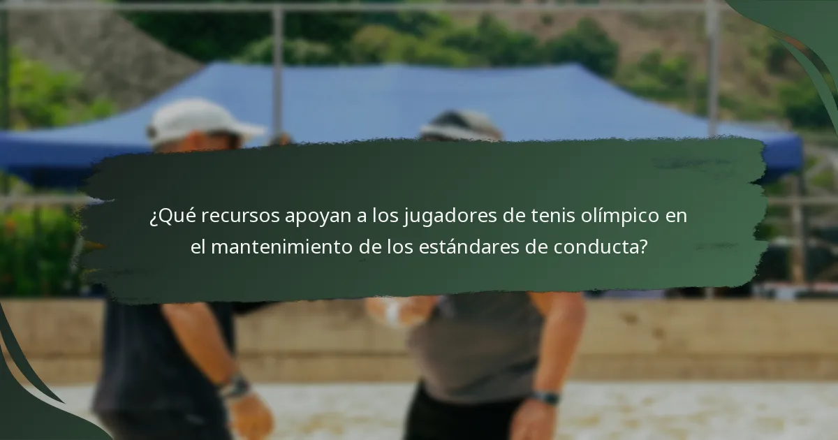 ¿Qué recursos apoyan a los jugadores de tenis olímpico en el mantenimiento de los estándares de conducta?
