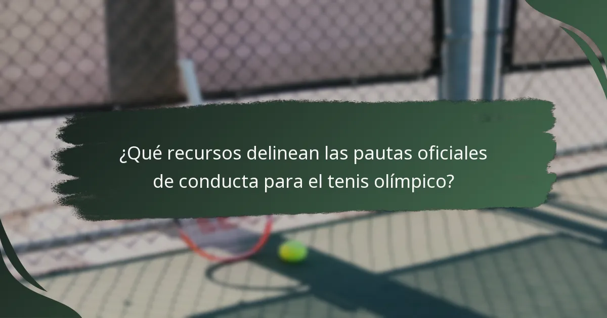 ¿Qué recursos delinean las pautas oficiales de conducta para el tenis olímpico?