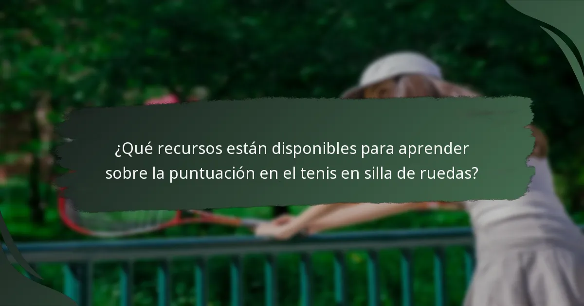 ¿Qué recursos están disponibles para aprender sobre la puntuación en el tenis en silla de ruedas?