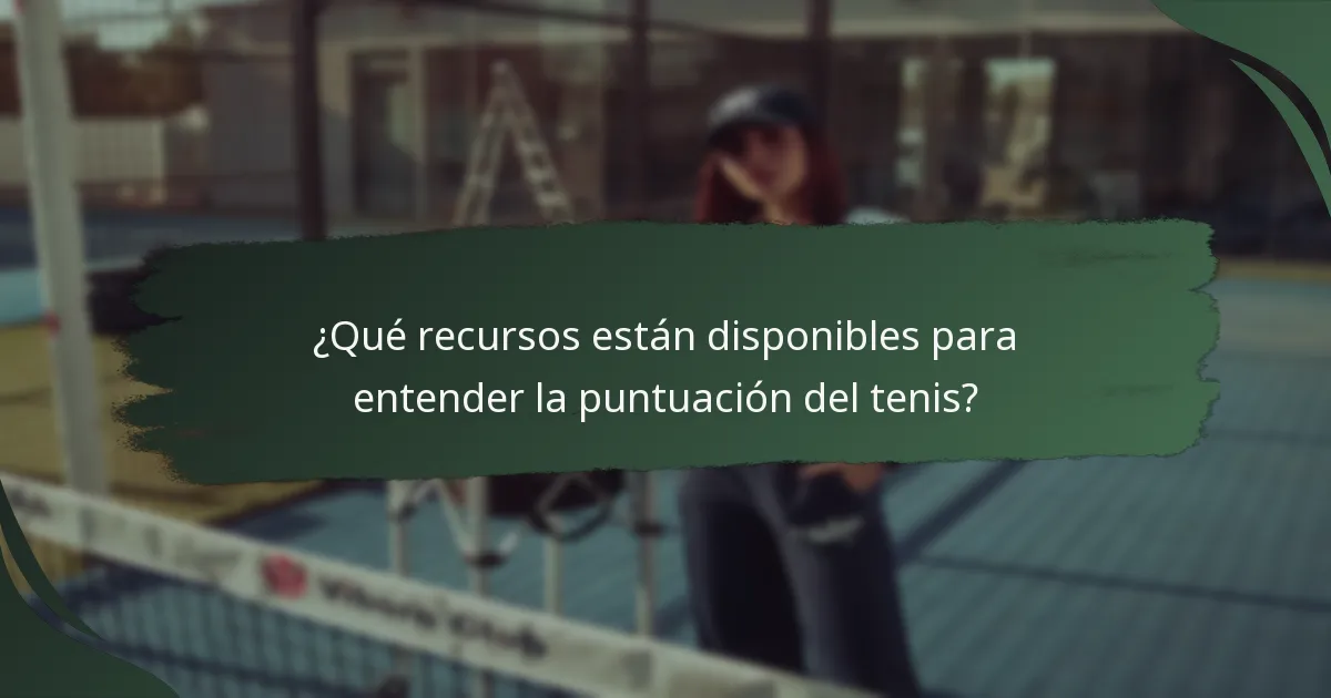 ¿Qué recursos están disponibles para entender la puntuación del tenis?