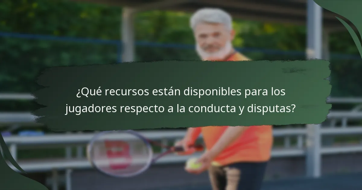 ¿Qué recursos están disponibles para los jugadores respecto a la conducta y disputas?