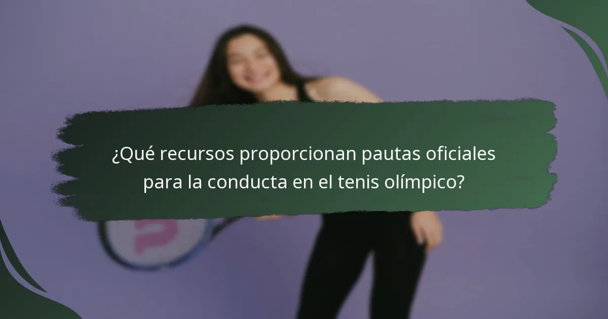 ¿Qué recursos proporcionan pautas oficiales para la conducta en el tenis olímpico?
