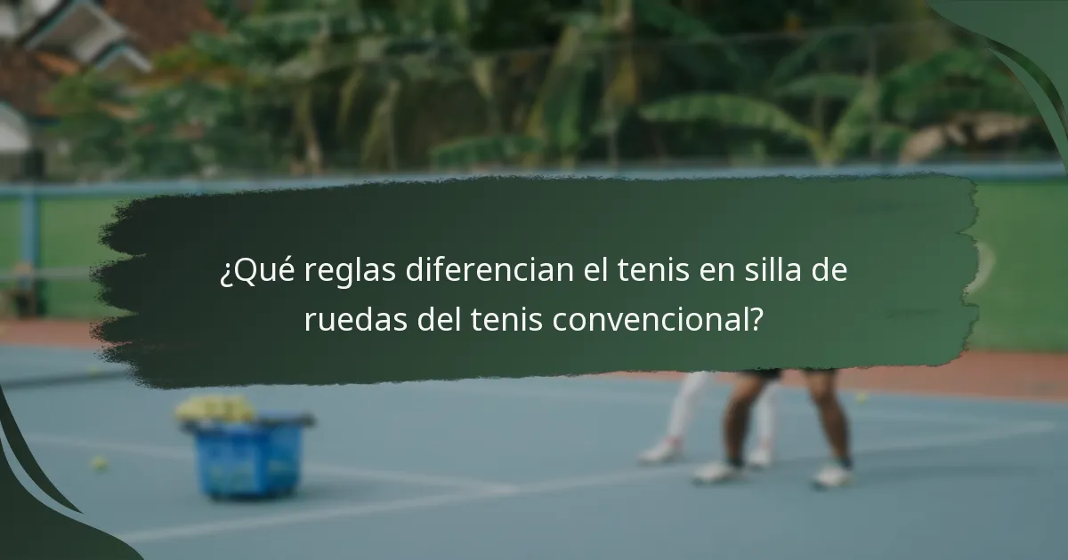¿Qué reglas diferencian el tenis en silla de ruedas del tenis convencional?