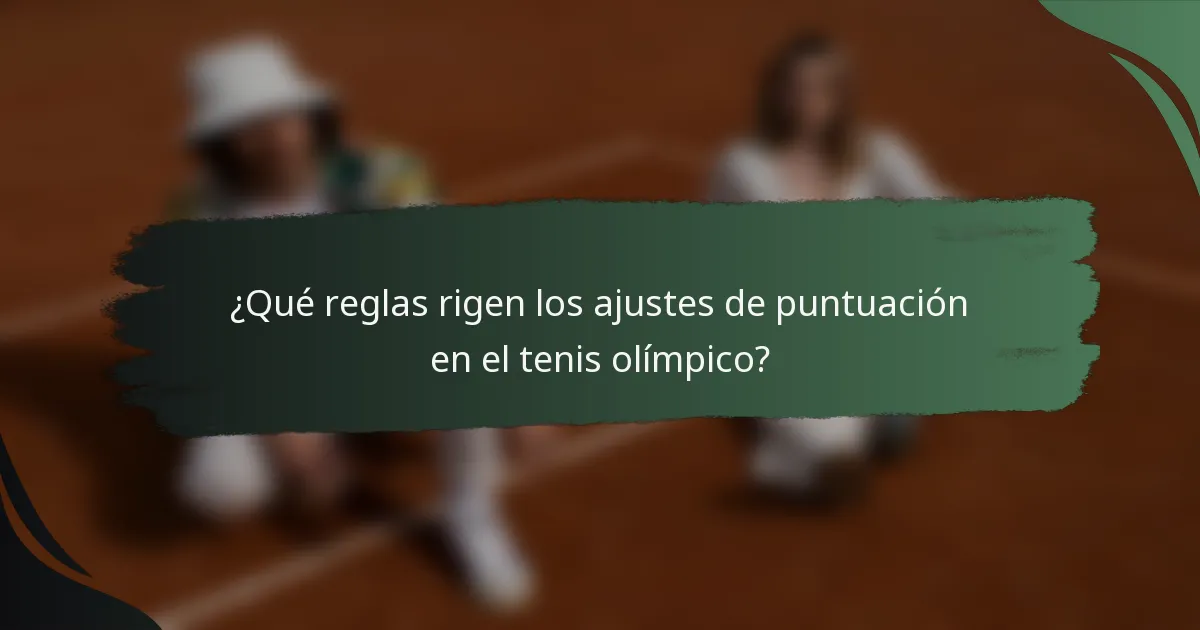 ¿Qué reglas rigen los ajustes de puntuación en el tenis olímpico?