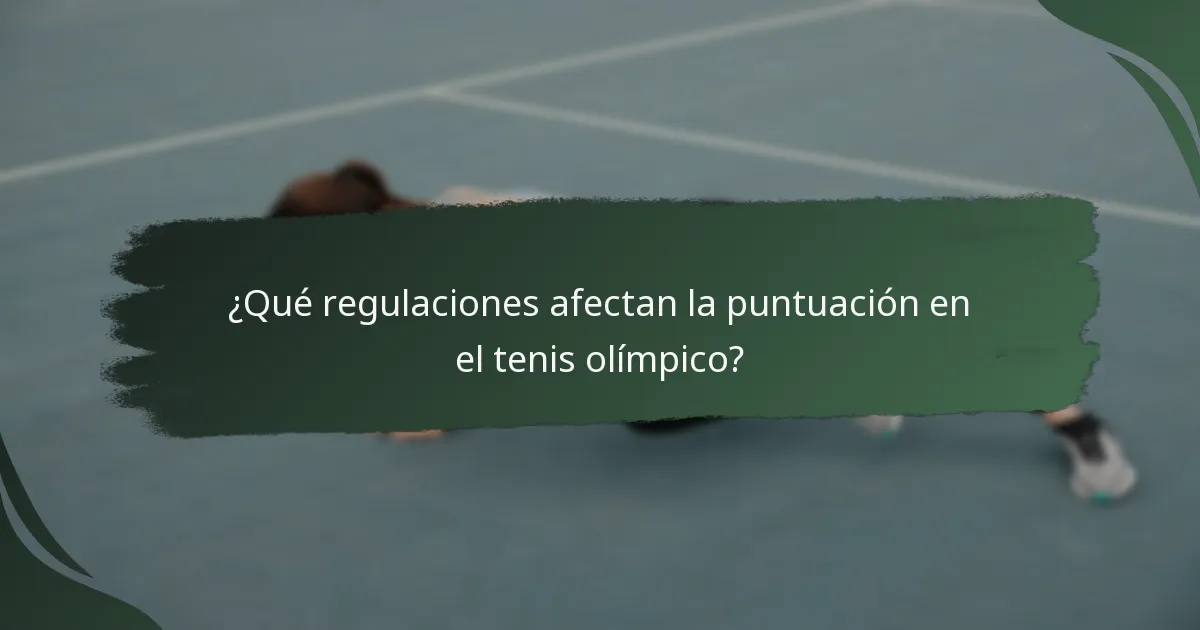 ¿Qué regulaciones afectan la puntuación en el tenis olímpico?