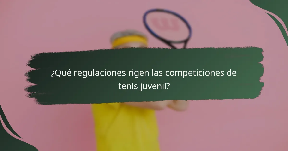 ¿Qué regulaciones rigen las competiciones de tenis juvenil?