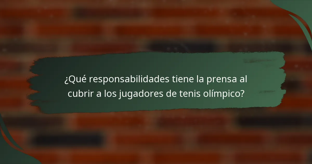 ¿Qué responsabilidades tiene la prensa al cubrir a los jugadores de tenis olímpico?
