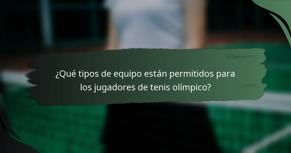 ¿Qué tipos de equipo están permitidos para los jugadores de tenis olímpico?