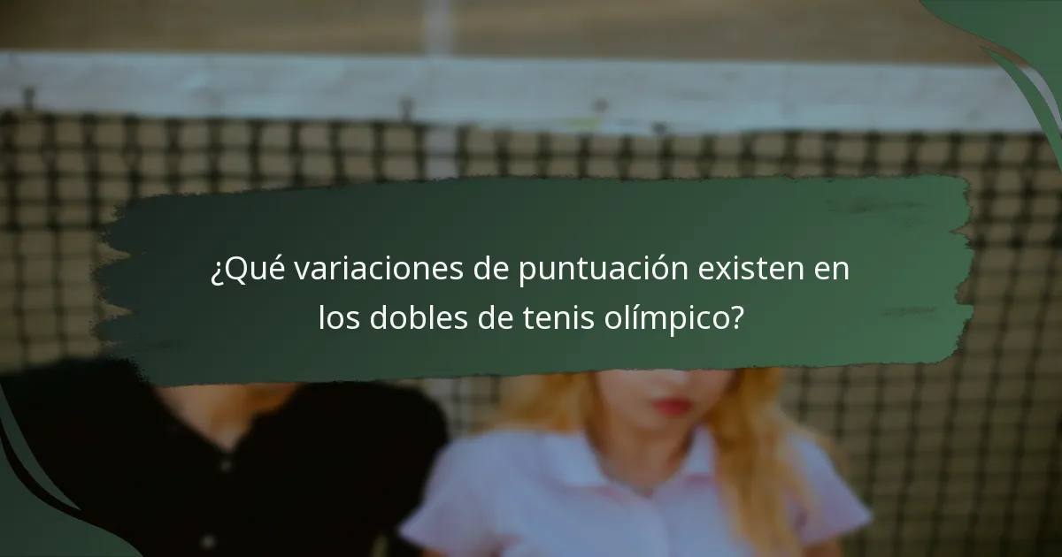 ¿Qué variaciones de puntuación existen en los dobles de tenis olímpico?