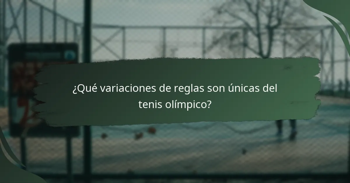 ¿Qué variaciones de reglas son únicas del tenis olímpico?
